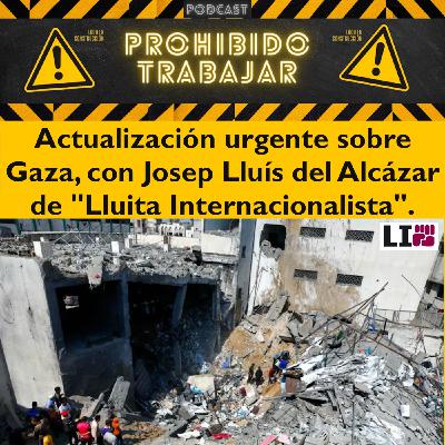 PT 79. Actualización urgente sobre Gaza, con Josep Lluís del Alcázar de "Lluita Internacionalista"
