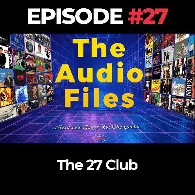 The Audio Files Ep. 27: The 27 Club