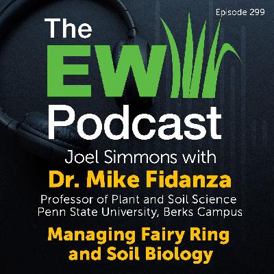 The EW Podcast - Joel Simmons with Dr. Mike Fidanza - Managing Fairy Ring and Soil Biology