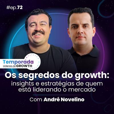 #Ep72 Os segredos do growth, com André Novelino