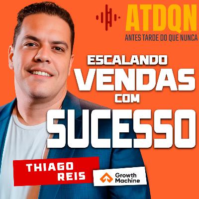 Os Segredos para Escalar Vendas com Sucesso com Thiago Reis | PodCast ATDQN Os Segredos para Escalar Vendas com Sucesso com Thiago Reis | PodCast ATDQN