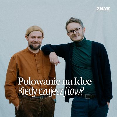 Kiedy czujesz flow | Polowanie na Idee | Michał Jędrzejek & Karol Kleczka
