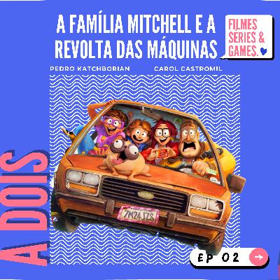 02 | A Família Mitchell e a Revolta das Máquinas 02 | A Família Mitchell e a Revolta das Máquinas