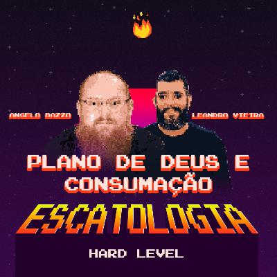ESCATOLOGIA HARD LEVEL EP5 - O PLANO DE DEUS E A CONSUMAÇÃO