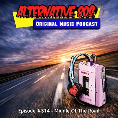 #314 - Middle Of The Road #314 - Middle Of The Road
