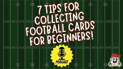 🎙️7 Great Tips For Collecting Football Cards on a Budget! - Ep. 2.38