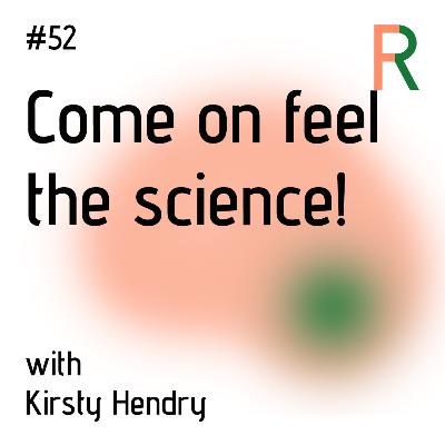 #52: Come on feel the science! (with Kirsty Hendry)