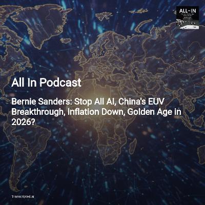 All In Podcast: AI Moratorium, China's EUV Leap & Why 2026 Could Be a Golden Age All In Podcast: AI Moratorium, China's EUV Leap & Why 2026 Could Be a Golden Age