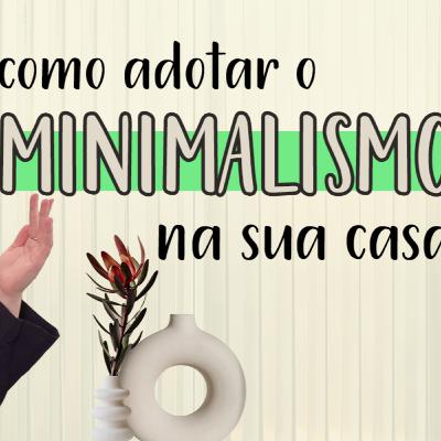 MINIMALISMO: Dicas para casa e apartamento