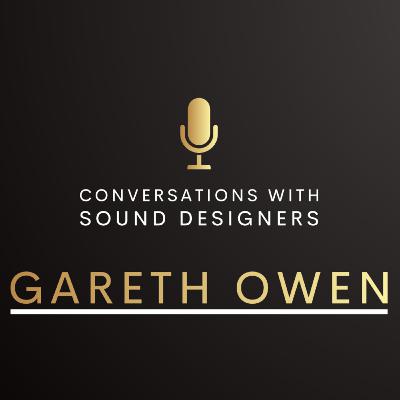 S3 E1 : Conversations with Sound Designers - Gareth Owen
