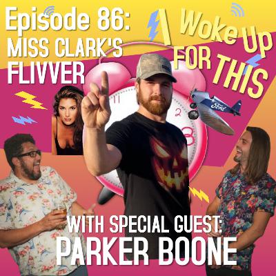 Miss Clarks Flivver - Ep 86 w/ Parker Boone