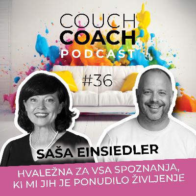 Hvaležna za vsa spoznanja, ki mi jih je ponudilo življenje(Saša Einsiedler) - COUCHCOACH PODCAST EP#36