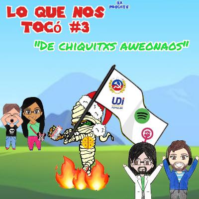 LO QUE NOS TOCÓ (Capítulo 3) - De chiquitxs awe***s