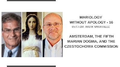 Mariology Without Apology - 16.  Amsterdam, the Fifth Marian Dogma, and Czestochowa Commission