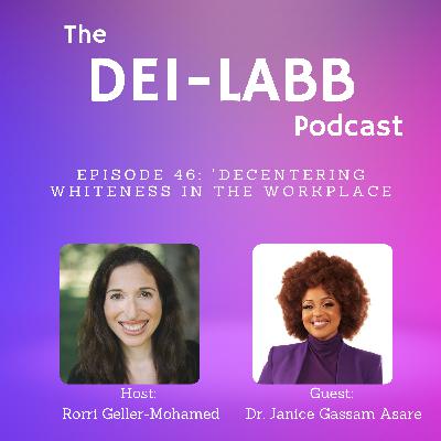 046 "Decentering Whiteness in the Workplace" with Dr. Janice Gassam Asare