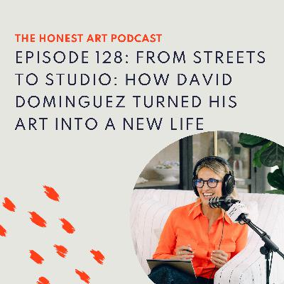 Episode 128: From Streets to Studio: How David Dominguez Turned His Art into a New Life Episode 128: From Streets to Studio: How David Dominguez Turned His Art into a New Life