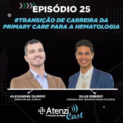 Episódio #25 - Transição de Carreira da Primary Care para a Hematologia, com Alexandre Olimpio e Silas Ribeiro