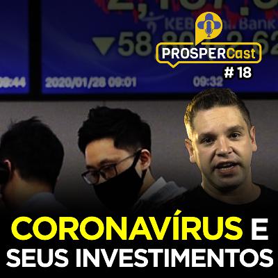 PROSPERCast #18 - Coronavírus e seus Investimentos