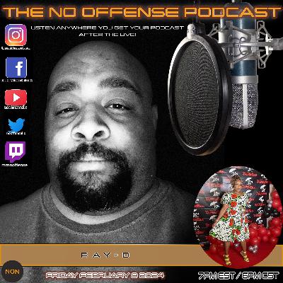 THE NO OFFENSE PODCAST INTERVIEW EXCLUSIVE - RAY-D – AN AR”RAY” OF SUNSHINE