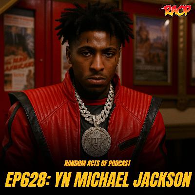 Random Acts Of Podcast Ep.628 | YN MICHAEL JACKSON