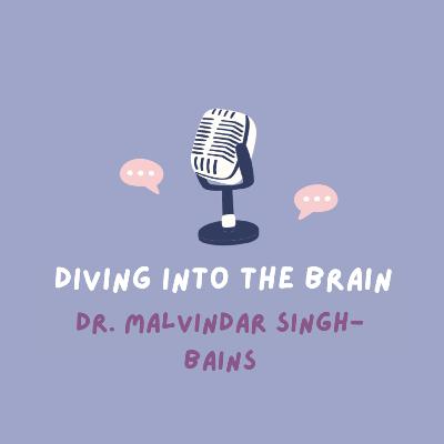 Diving into the Brain: Dr. Malvindar Singh-Bains