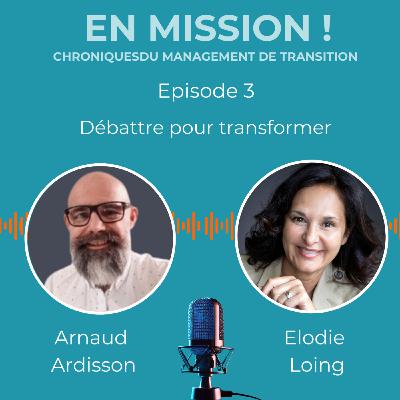 En Mission ! – Débattre pour transformer | avec Arnaud Ardisson | animé par Élodie Loing