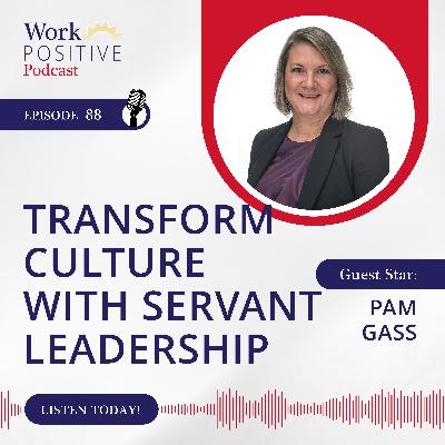 Ep 088: Transform Culture with Servant Leadership