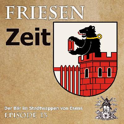 Die Geschichte vom Bären im Stadtwappen von Esens  – Friesenzeit #13