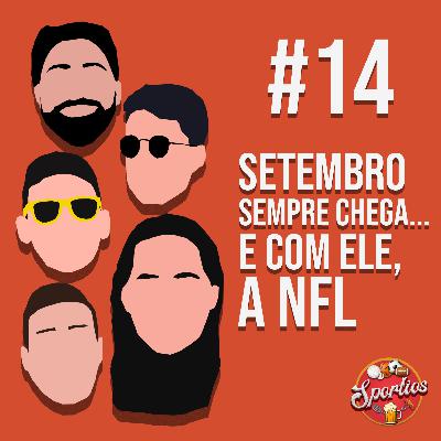 #14 - Setembro sempre chega... e com ele, a NFL!
