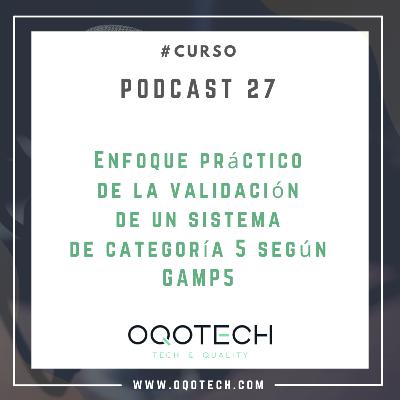 27. Curso "Enfoque práctico de la validación de un sistema de categoría 5 según GAMP5"