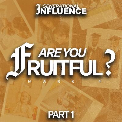 Generational Influence - Part 1 | Are You Fruitful?