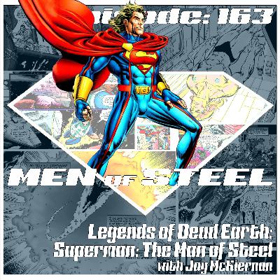 Episode 163 - Legends of Dead Earth: Superman: The Man of Steel with Jay McKiernan