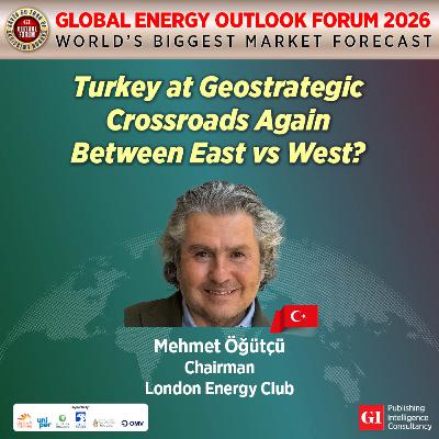 THE GLOBAL ENERGY OUTLOOK FORUM 2026 - EUROPE FEATURE INTERVIEW THE GLOBAL ENERGY OUTLOOK FORUM 2026 - EUROPE FEATURE INTERVIEW