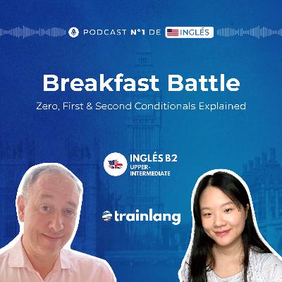 #47 Zero, First & Second Conditionals Explained | American vs UK Breakfast Culture | B2