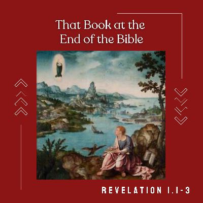 Revelation 1:1-3 // That Book at the End of the Bible Revelation 1:1-3 // That Book at the End of the Bible