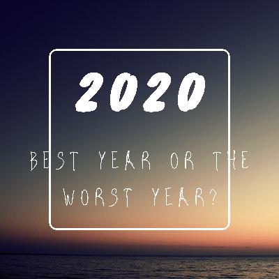 2020: Worst Year or Best Year 2020: Worst Year or Best Year