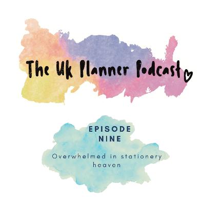Episode Nine - Overwhelmed in stationery heaven