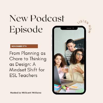Ep. 175 From Planning as Chore to Thinking as Design: A Mindset Shift for ESL Teachers Ep. 175 From Planning as Chore to Thinking as Design: A Mindset Shift for ESL Teachers