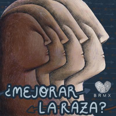 ¿Mejorar la raza? BRMX Podcast