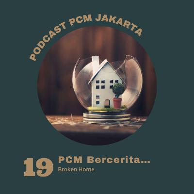 19. PCM Bercerita : Broken Home (Part 1)