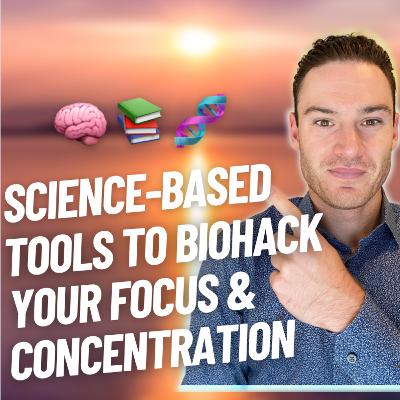 Science Based Tools To BIOHACK Your Focus & Concentration | Student Performance Podcast #11 Science Based Tools To BIOHACK Your Focus & Concentration | Student Performance Podcast #11