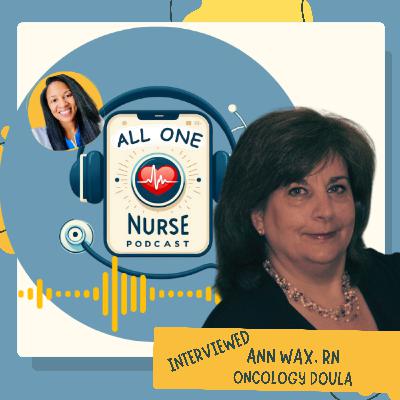 Love, Legacy & the Real Human Experience of Cancer Care: A Conversation with Oncology Doula Ann Wax, RN