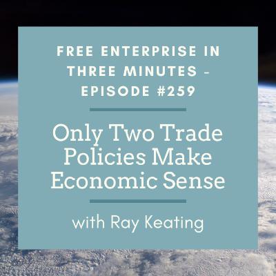 Episode #259: Only Two Trade Policies Make Economic Sense