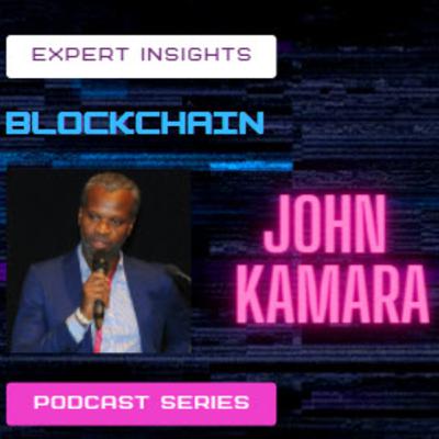 Blockchain Expert Insights Podcast: Episode 9: John Kamara | AfyaRekod | Digital Health