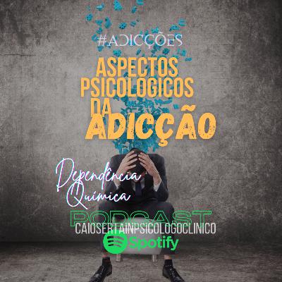 Aspectos Psicológicos da Adicção|Dependência Química