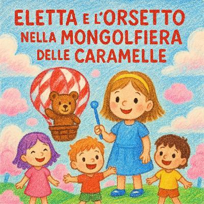 Eletta e l'Orsetto nella Mongolfiera delle Caramelle