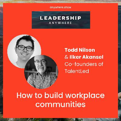 EP042 - How to build workplace communities with Todd Nilson and Ilker Akansel of TalentLed