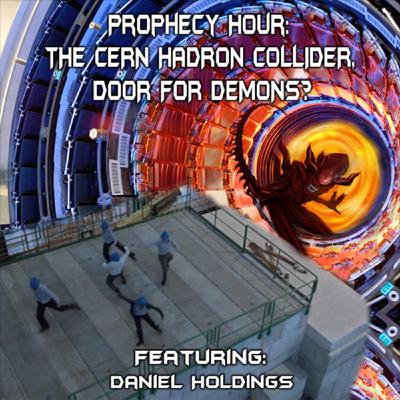 Episode 1466: PROPHECY HOUR:THE CERN HADRON COLLIDER, DOOR FOR DEMONS? (Video)