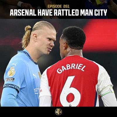 EP: 261 - Arsenal Have Rattled City EP: 261 - Arsenal Have Rattled City