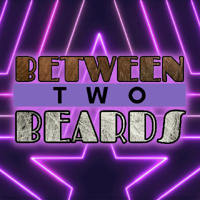 Between Two Beards: Episode 124 | Who Won The Tuesday Wars?